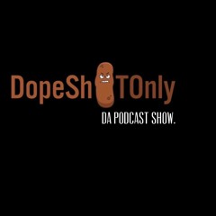 Dopeshytonly Podcast Show #3 - This Sounds better than the Radio. 2-5-2020