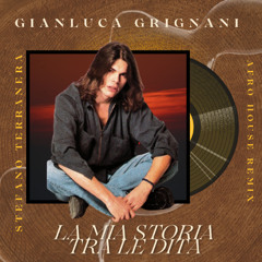 Gianluca Grignani - La Mia Storia Tra Le Dita (Stefano Terranera Afro House Remix)