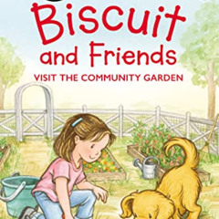 [Access] EBOOK 💜 Biscuit and Friends Visit the Community Garden (I Can Read Level 1)