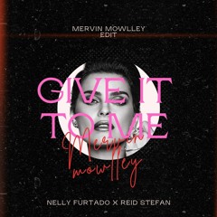 Give It To Me - Nelly Furtado X Reid Stefan (Mervin Mowlley Edit)