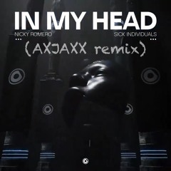In My Head -Nicky Romero, Sick Individuals (AXJAXX remix (radio edit)