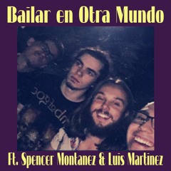 Bailar en Otra Mundo Ft. Spencer Montanez & Luis Martinez