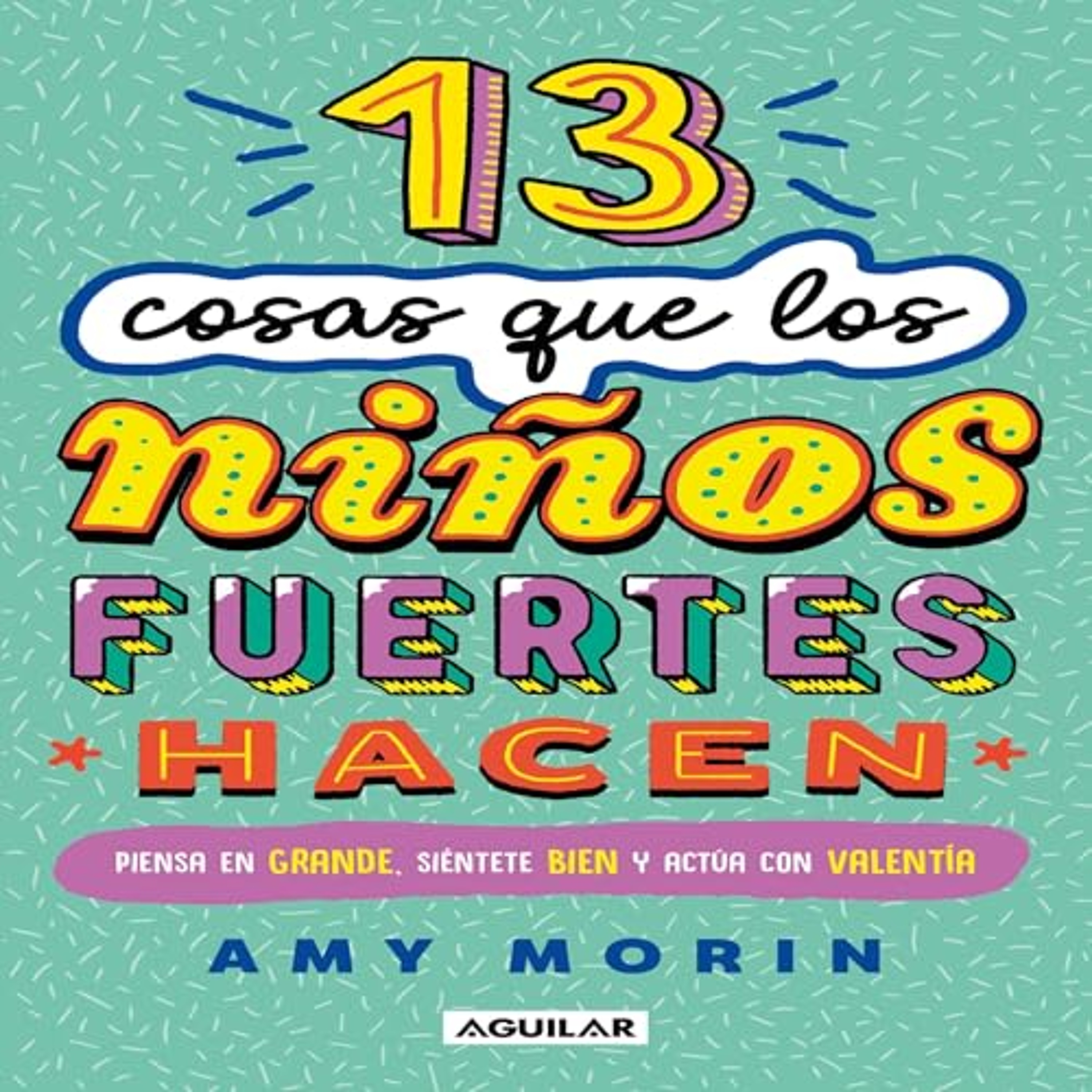 13 cosas que los niños fuertes hacen [13 Things Strong Kids Do] (Audiolibro) | Prueba Gratis