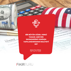 Bir büyük güzel vergi yasası: ABD’nin ekonomisini yeniden yapılandırmanın maliyeti ne?