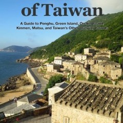 Read EPUB 📝 The Islands of Taiwan: A Guide to Penghu, Kinmen, Lanyu, Matsu, Green Is