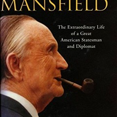 free KINDLE 📨 Senator Mansfield: The Extraordinary Life of a Great American Statesma
