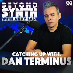 Beyond Synth - 378 - Catching up with Dan Terminus