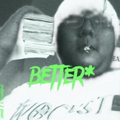 Better* (Feat J booqii)