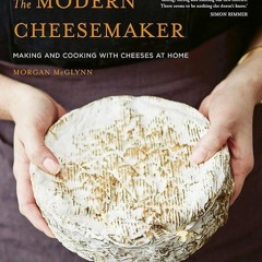 ✔Kindle⚡️ The Modern Cheesemaker: Making and cooking with cheeses at home
