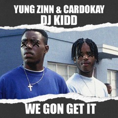 Zinn & Cardokay - WE GON GET IT (Prod. DJ KIDD)