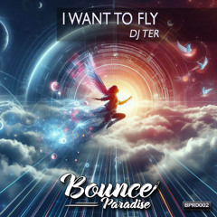 Dj Ter - I want to fly BPRD002 *BOUNCE PARADISE*