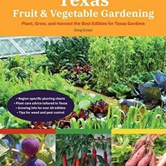 PDF/READ Texas Fruit & Vegetable Gardening, 2nd Edition: Plant, Grow, and Harves