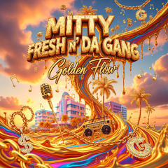 Mitty Fresh n' Da Gang - Golden Flow