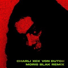 charli xcx von dutch moris blak remix
