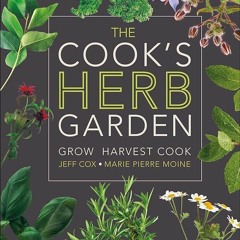 (✔PDF✔) (⚡READ⚡) The Cook's Herb Garden: Grow, Harvest, Cook
