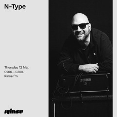 N-Type - Rinse Fm - 12th March 2020