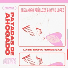 LATIN MAFIA, Humbe - Patadas De Ahogado - Alejandro Peñaloza & David Lopez REMIX