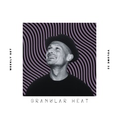 Granular Heat - Weekly Set 032