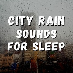 City Rain Sounds For Sleep, Pt. 1