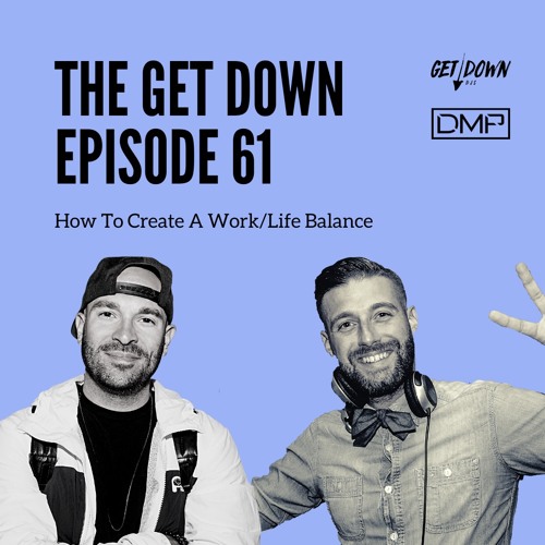The Get Down 61- How To Create A Work/Life Balance