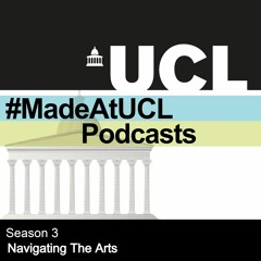 #MadeAtUCL Season 3 - Navigating The Arts