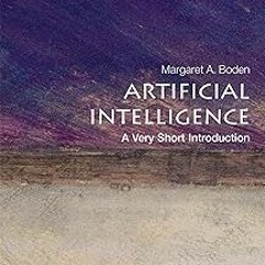 Artificial Intelligence: A Very Short Introduction (Very Short Introductions) BY: Margaret A. B