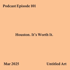Episode 101: Houston. It's Worth it.