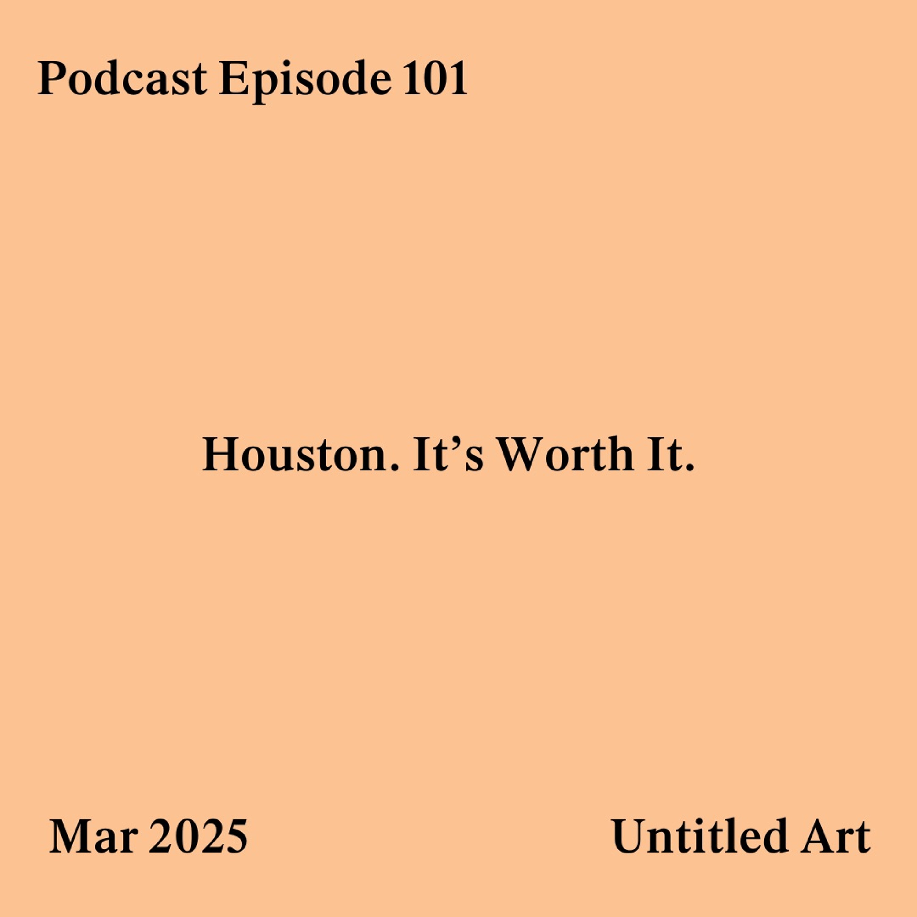 Episode 101: Houston. It's Worth it.