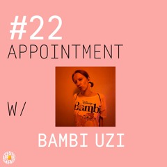 #22 APPOINTMENT W/ BAMBI UZI