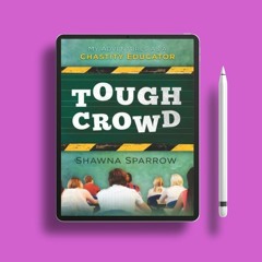 Tough Crowd: My Adventures as a Chastity Educator by Shawna Sparrow. Freebie Alert [PDF]