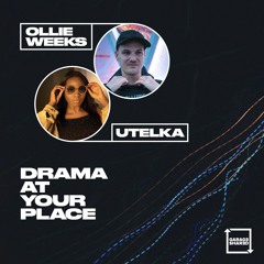 Ollie Weeks x Utelka - Drama At Your Place