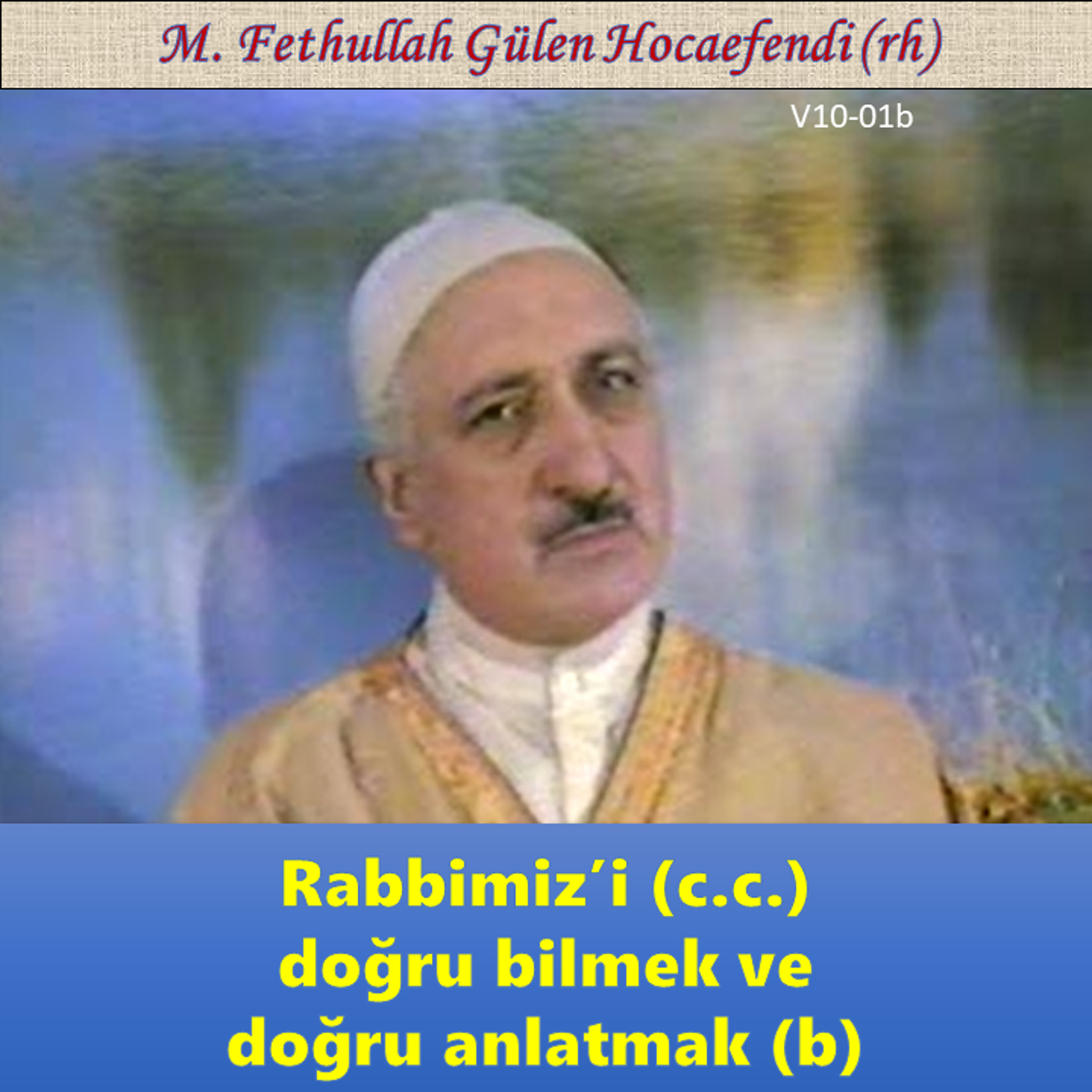 1984-00-00 V10-01b Rabbimiz’i (c.c.) doğru bilmek ve doğru anlatmak (b) episode artwork