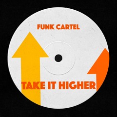 Funk Cartel - Take It Higher (Original Mix)