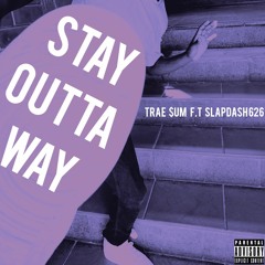 STAY OUTTA WAY ft. Slapdash 626