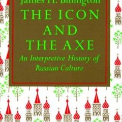 ❤read✔ The Icon and Axe: An Interpretative History of Russian Culture