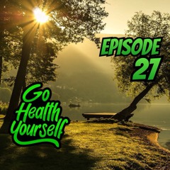 Go Health Yourself - Episode 27