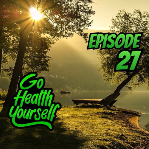 Go Health Yourself - Episode 27