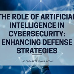 The Role Of Artificial Intelligence In Cybersecurity  Enhancing Defense Strategies