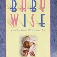 GET EBOOK EPUB KINDLE PDF On Becoming Baby Wise: Giving Your Infant the Gift of Nighttime Sleep by