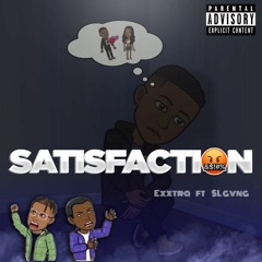 Satisfaction (EXXTRA - SL GVNG)