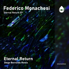 Federico Monachesi - Eternal Return (Diego Berrondo Remix) [SUZA006]