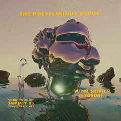 Polyclinique Redux Archive  Jan 05 2025 w/ Mr Shifter & Yorobi
