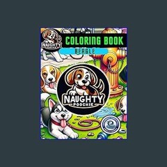 #^R.E.A.D ❤ Naughty Poochie Coloring Book: Beagle Edition (Naughty Poochie Coloring Series) Book