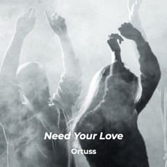 Ortuss - Need Your Love