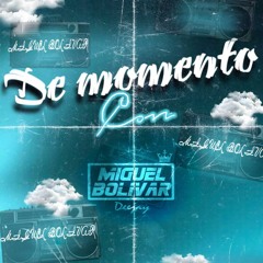 DE MOMENTO CON MIGUEL BOLIVAR DJ