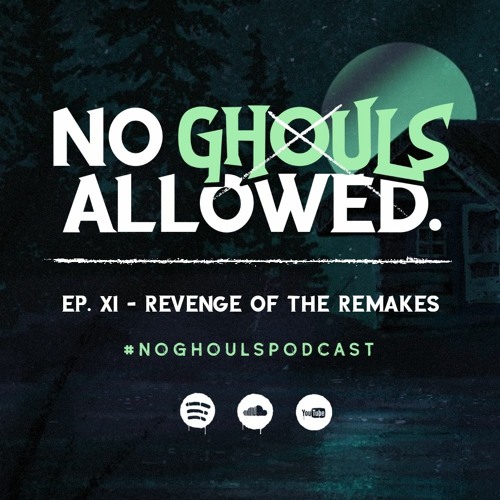 No Ghouls Allowed Ep. XI - Revenge of the Remakes