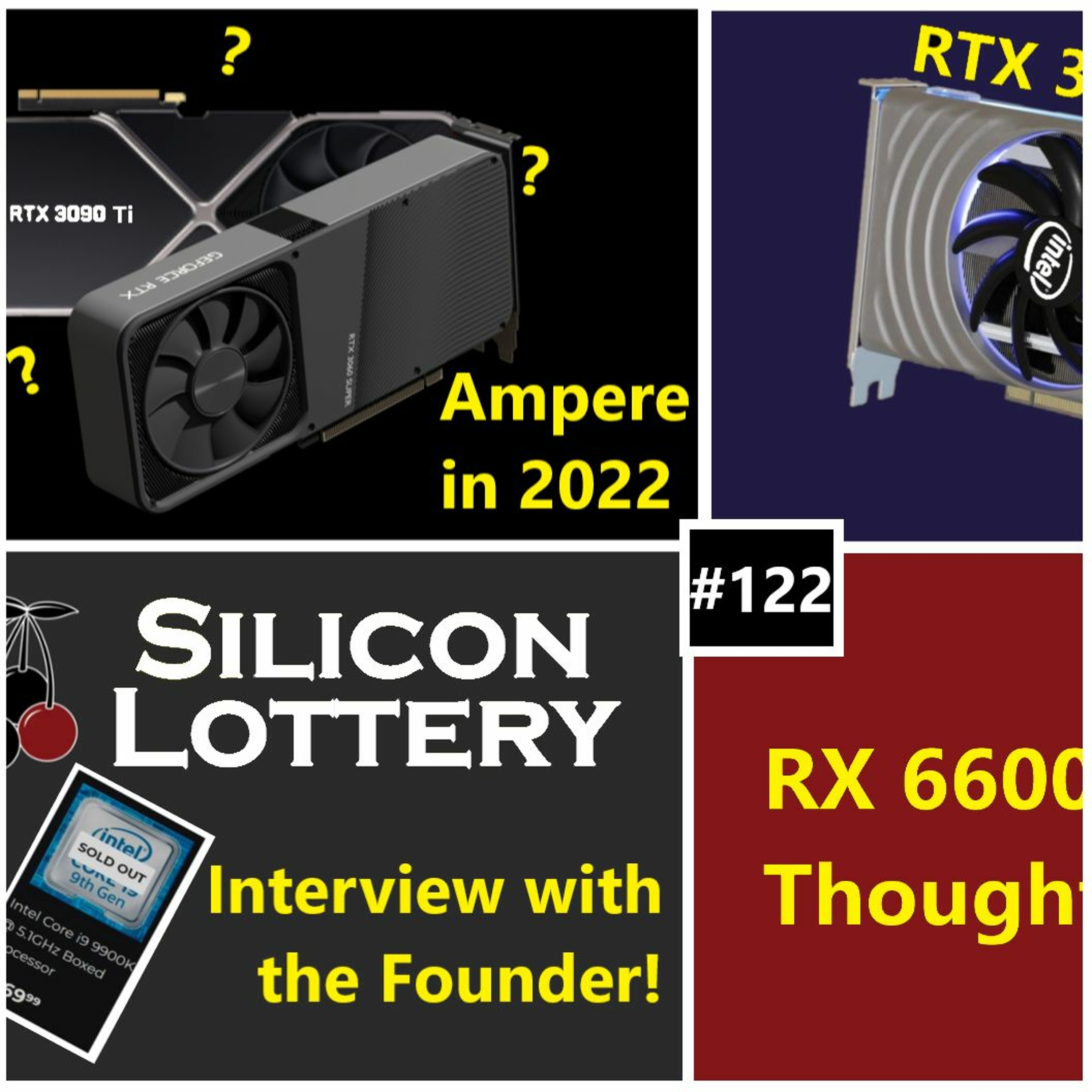 cover of episode 122. Nvidia Ampere 2022 Refresh, Intel ARC Pics & Perf, Silicon Lottery Interview