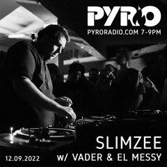 Slimzee w/ Vader & El Messy (12.09.22) PYRO