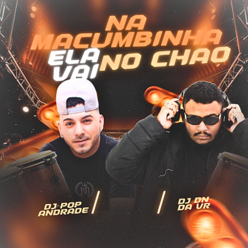NA MACUMBINHA ELA VAI NO CHÃO - DJ'S POP ANDRADE & DJ DN DA VR