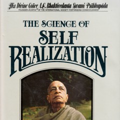 The Science of Self Realization -- 01 Learning The Science Of The Soul - Srila Prabhupada